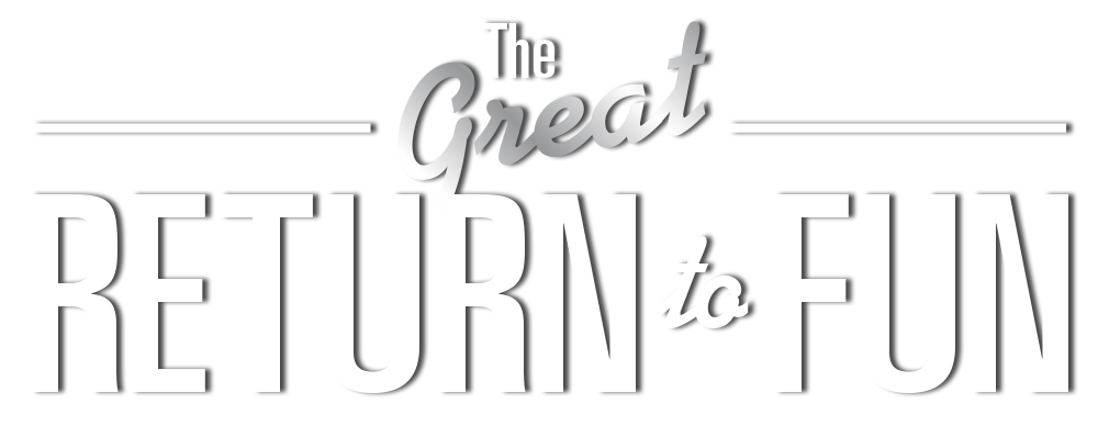 The Great Return to Fun